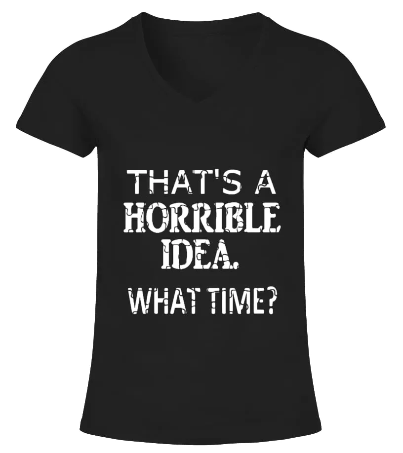 THAT'S A HORRIBLE IDEA WHAT TIME FUNNY SHIRT, PUZZLE EDITION  LIMITED EDITION CAMISETA CUELLO PICO MUJER